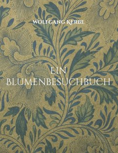 Ein Blumenbesuchbuch (eBook, ePUB) - Kerbe, Wolfgang