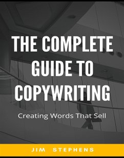 The Complete Guide to Copywriting (eBook, ePUB) - Stephens, Jim