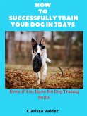 How to Successful Train Your Dog in 7days (eBook, ePUB)