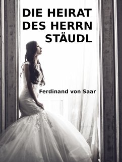 Die Heirat des Herrn Stäudl (eBook, ePUB) - Saar, Ferdinand Von