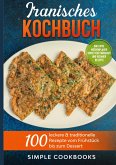 Iranisches Kochbuch: 100 leckere & traditionelle Rezepte vom Frühstück bis zum Dessert - Inklusive Wochenplaner sowie vegetarischer und veganer Rezepte (eBook, ePUB)