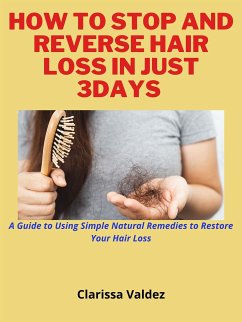 How To Stop and Reverse Hair Loss in Just 7days (eBook, ePUB) - Valdez, Clarissa