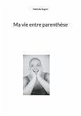 Ma vie entre parenthèse (eBook, ePUB)