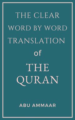 The Clear Word by Word Translation of the Quran (eBook, ePUB) - Ammaar, Abu