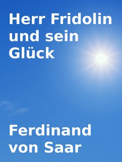 Herr Fridolin und sein Glück (eBook, ePUB) - Saar, Ferdinand von