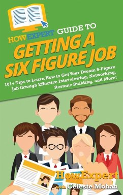 HowExpert Guide to Getting a Six Figure Job - Howexpert; Mohan, Celeste