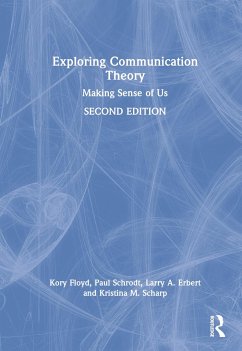 Exploring Communication Theory - Floyd, Kory; Schrodt, Paul; Erbert, Larry A; Scharp, Kristina M