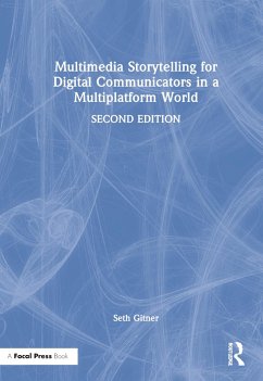 Multimedia Storytelling for Digital Communicators in a Multiplatform World - Gitner, Seth