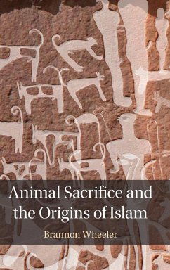 Animal Sacrifice and the Origins of Islam - Wheeler, Brannon