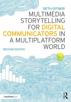 Multimedia Storytelling for Digital Communicators in a Multiplatform World - Gitner, Seth