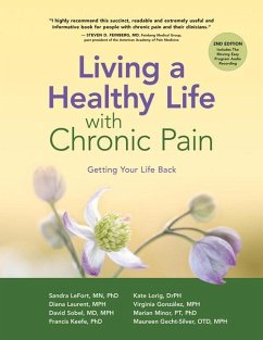 Living a Healthy Life with Chronic Pain - LeFort, Sandra, MN, PhD; Lorig, Dr Kate, DrPH; Laurent, M.P.H., Diana