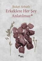 Erkeklere Her Sey Anlatilmaz - Arbatli, Buket