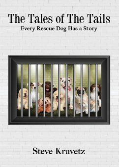 The Tales of The Tails/ Every Rescue Dog Has a Story - Kravetz, Steve