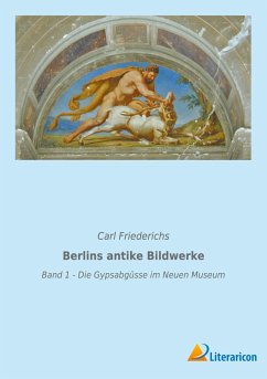 Berlins antike Bildwerke - Friederichs, Carl