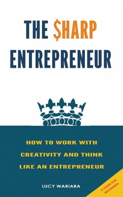 The Sharp Entrepreneur [How to Work with Creativity and Think Like an Entrepreneur] - [ A guide for beginners - Wariara, Lucy