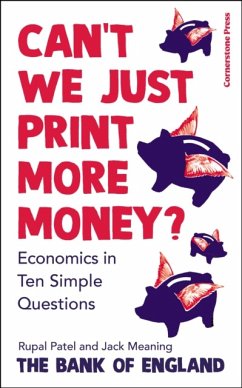 Can't We Just Print More Money? - Patel, Rupal; The Bank of England; Meaning, Jack