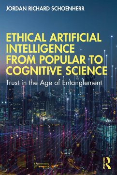 Ethical Artificial Intelligence from Popular to Cognitive Science - Schoenherr, Jordan Richard