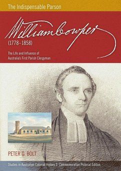 William Cowper (1778-1858) The Indispensable Parson. The Life and Influence of Australia's First Parish Clergyman (Commemorative Pictorial) - Bolt, Peter G