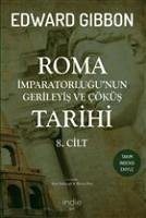 Roma Imparatorlugunun Gerileyis ve Cöküs Tarihi 8 - Gibbon, Edward