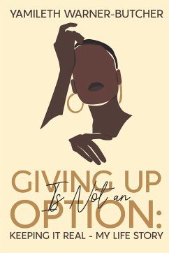Giving Up Is Not an Option: Keeping It Real-My Life Story - Warner-Butcher, Yamileth