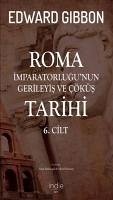 Roma Imparatorlugunun Gerileyis ve Cöküs Tarihi 6 - Gibbon, Edward