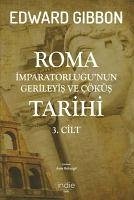Roma Imparatorlugunun Gerileyis ve Cöküs Tarihi 3 - Gibbon, Edward