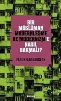 Bir Müslüman Modernlesme ve Modernizme Nasil Bakmali - Karaarslan, Faruk
