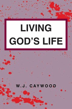 Living God's Life - Caywood, W. J.