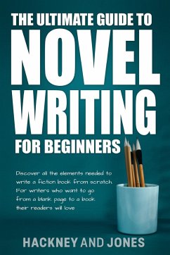 The Ultimate Guide to Novel Writing for Beginners - Jones, Hackney And