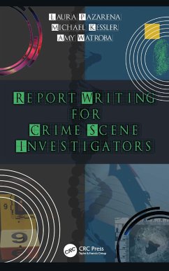 Report Writing for Crime Scene Investigators - Pazarena, Laura; Kessler, Michael; Watroba, Amy