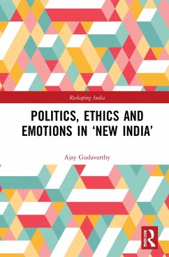 Politics, Ethics and Emotions in 'New India' - Gudavarthy, Ajay