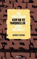 Bir Müslüman Kuran ve Tarihsellike Nasil Bakmali - Kotan, Sevket