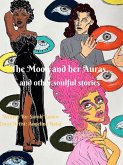 The Moon and Her Auras, and Other Soulful Stories (eBook, ePUB)