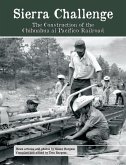 Sierra Challenge: The Construction of the Chihuahua al Pacifico Railroad