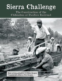 Sierra Challenge: The Construction of the Chihuahua al Pacifico Railroad - Burgess, Glenn