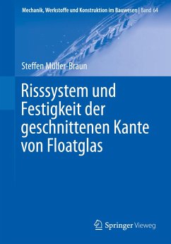 Risssystem und Festigkeit der geschnittenen Kante von Floatglas - Müller-Braun, Steffen