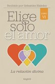 Elige solo el amor: La relación divina (eBook, ePUB)