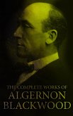 The Complete Works of Algernon Blackwood (eBook, ePUB)