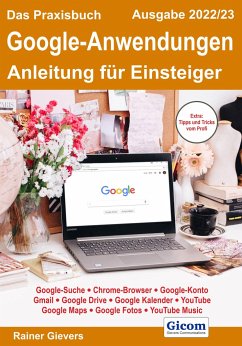 Das Praxisbuch Google-Anwendungen - Anleitung für Einsteiger (Ausgabe 2022/23) - Gievers, Rainer