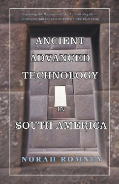 Ancient Advanced Technology in South America - Romney, Norah