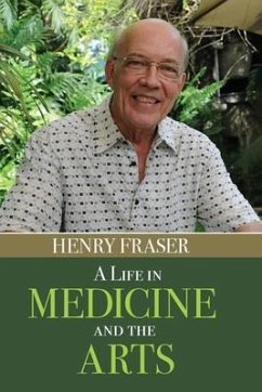 A Life in Medicine and the Arts - Fraser, Henry