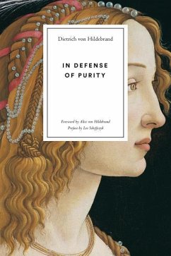 In Defense of Purity: An Analysis of the Catholic Ideals of Purity and Virginity - Hildebrand, Dietrich von