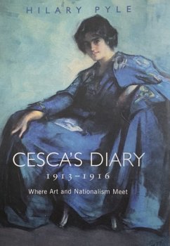 Cesca's Diary 1913-1916: Where Art & Nationalism Meet - Pyle, Hilary