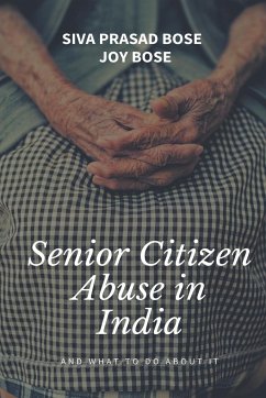 Senior Citizens Abuse in India - Bose, Siva Prasad; Bose, Joy