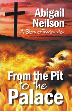 From the Pit to the Palace, A Story of Redemption - Neilson, Abigail