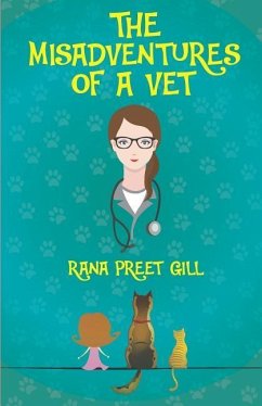 The Misadventures of a Vet - Gill, Rana Preet