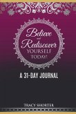 Believe and Rediscover Yourself Today A 31 Day Journal