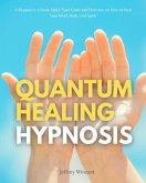 Quantum Healing Hypnosis: A Beginner's 2-Week Quick Start Guide and Overview on How to Heal Your Mind, Body, and Spirit (eBook, ePUB)
