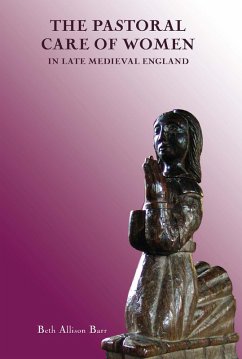 The Pastoral Care of Women in Late Medieval England (eBook, PDF) - Barr, Beth Allison