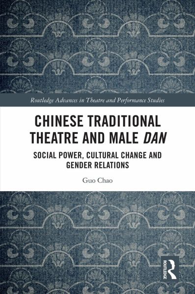 Chinese Traditional Theatre and Male Dan (eBook, ePUB) Chinese Traditional Theatre and Male Dan (eBook, ePUB)